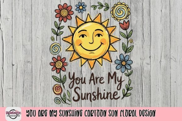 Download You Are My Sunshine Cartoon Sun Floral Design - Flora Collection
